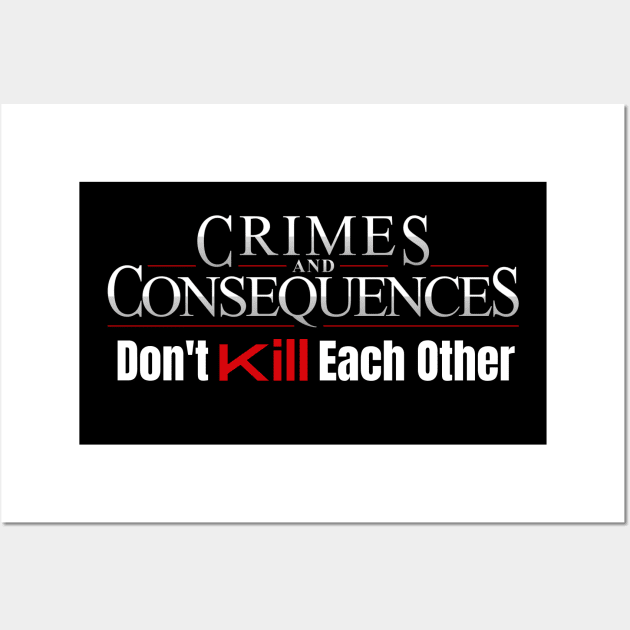 Crimes and Consequences - Don't Kill Each Other Wall Art by Crimes and Consequences